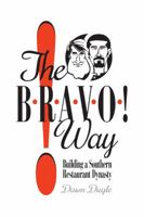 The BRAVO! Way: Building a Southern Restaurant Dynasty 1941644260 Book Cover