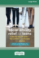 Social Anxiety Relief for Teens: A Step-by-Step CBT Guide to Feel Confident and Comfortable in Any Situation [Large Print 16 Pt Edition] 1038726271 Book Cover