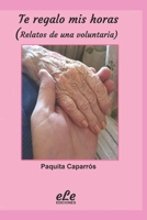 Te regalo mis horas (Relatos de una voluntaria) B0973PK23L Book Cover