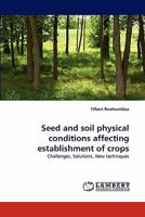 Seed and soil physical conditions affecting establishment of crops: Challenges, Solutions, New techniques 384338228X Book Cover