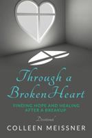 Through a Broken Heart: Finding Hope and Healing After a Breakup 1944255842 Book Cover
