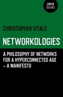 Networkologies: A Philosophy of Networks for a Hyperconnected Age - A Manifesto 1780992386 Book Cover