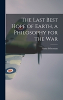 The Last Best Hope of Earth, a Philosophy for the War 1013420187 Book Cover