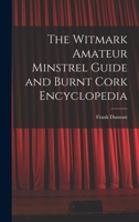 The Witmark Amateur Minstrel Guide and Burnt Cork Encyclopedia 3337223524 Book Cover