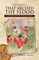The Bridge That Arched the Flood: A Novel of the Revolution 1425744907 Book Cover