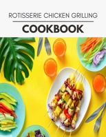 Rotisserie Chicken Grilling Cookbook: Quick & Easy Recipes to Boost Weight Loss that Anyone Can Cook null Book Cover