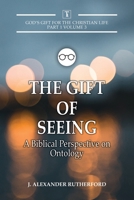 The Gift of Seeing: A Biblical Perspective on Ontology 1989560199 Book Cover