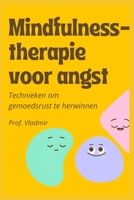 Mindfulness-therapie voor angst: Eenvoudig te implementeren technieken om gemoedsrust te herwinnen B0BCSH4P93 Book Cover