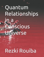 Quantum Relationships in a Conscious Universe (The Quantum Living Series) B0DYPDZ71L Book Cover