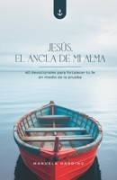 Jesús, el Ancla de mi Alma: 40 devocionales para fortalecer tu fe en medio de la prueba (Spanish Edition) 6289608819 Book Cover