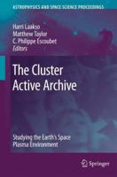 The Cluster Active Archive: Studying the Earth's Space Plasma Environment 9048134986 Book Cover