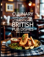 Culinary Exploration of Traditional British Pub Dishes - Ruby VL Skinner B0FCXFBVCF Book Cover