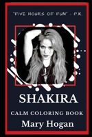 Shakira Calm Coloring Book (Shakira Calm Coloring Books) 1692259547 Book Cover