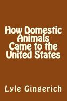 How Domestic Animals Came to the United States 1493689290 Book Cover