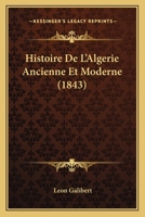 Histoire De L'Algerie Ancienne Et Moderne (1843) 1167730518 Book Cover