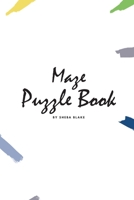 Maze Puzzle Book: Volume 15 (Small Softcover Puzzle Book for Teens and Adults) 1222275406 Book Cover