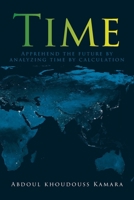 Time: Apprehend the future by analyzing time by calculation B0CV9P8YLP Book Cover