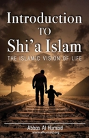Introduction to Shi'a Islam: The Islamic Vision of Life 1912275244 Book Cover