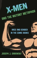 X-Men and the Mutant Metaphor: Race and Gender in the Comic Books 1442232072 Book Cover