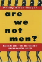 Are We Not Men?: Masculine Anxiety and the Problem of African American Identity 0195126548 Book Cover