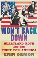 Won't Back Down: Heartland Rock and the Fight for America 132405137X Book Cover