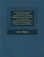 �ncora De Salvaci�n O Devocionario Que Suministra A Los Fieles Medios Para La Perfecci�n Y A Los P�rrocos Abundantes Recuros Para Santificar La Parr�quia... 1294680242 Book Cover