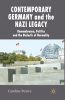 Contemporary Germany and the Nazi Legacy: Remembrance, Politics and the Dialectic of Normality (New Perspectives in German Studies) 0230518044 Book Cover