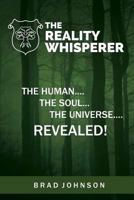 The Reality Whisperer: The Human, the Soul & the Universe Revealed 1541394704 Book Cover