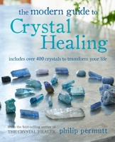 The Modern Guide to Crystal Healing: Includes over 400 crystals to transform your life 1800650094 Book Cover