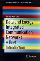 Data and Energy Integrated Communication Networks: A Brief Introduction 9811301158 Book Cover