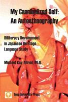 My Cannibalized Self: An Autoethnography - Biliteracy Development in Japanese Heritage Language Study 1939755239 Book Cover