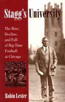 Stagg's University: The Rise, Decline, and Fall of Big-Time Football at Chicago (Sport and Society) 0252067916 Book Cover