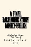 Family Philes - A Final Baltimore Story: Pedophilia Within The Family 1724207393 Book Cover