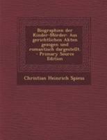 Biographien der Kinder-Mörder: Aus gerichtlichen Akten gezogen und romantisch dargestellt. 1022592483 Book Cover