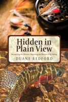 Hidden in Plain View: Recognizing the Obvious-Exploiting the Obscure in Fly Fishing 1633935582 Book Cover
