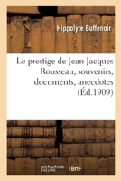 Le Prestige de Jean-Jacques Rousseau: Souvenirs, Documents, Anecdotes 2329357265 Book Cover
