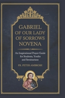 Gabriel of Our Lady of Sorrows Novena: An Inspirational Prayer Guide for Students, Youths and Seminarians B0DXPN4VLC Book Cover