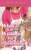What's Life Without the Sprinkles? 1612176534 Book Cover