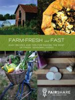 Farm-Fresh and Fast: Easy Recipes and Tips for Making the Most of Fresh, Seasonal Foods 0615727824 Book Cover
