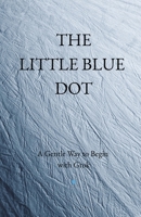 THE LITTLE BLUE DOT: A Gentle Way to Begin with Grok B0GHL4WW1Z Book Cover