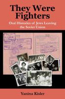 They Were Fighters: Oral Histories of Jews Leaving the Soviet Union B0DPHXVSQ4 Book Cover