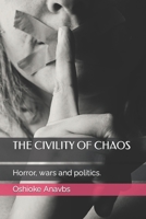 THE CIVILITY OF CHAOS: Horror, wars and politics. B0BFV2B3CD Book Cover