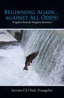Beginning Again...Against All Odds!: Kingdom Roots for Kingdom Retention 1512751987 Book Cover