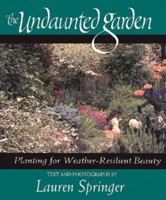The Undaunted Garden: Planting for Weather-Resilient Beauty 1555911153 Book Cover