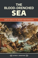The Blood-Drenched Sea: Ships at War in the Ancient Mediterranean 1440871027 Book Cover
