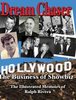 Dream Chaser - The Business of Showbiz: The Illustrated Memoirs of Ralph Rivera 0981665012 Book Cover