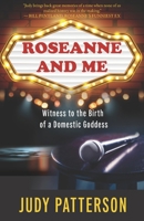 Roseanne and Me: Witness to the Birth of a Domestic Goddess B0HHV32HCC Book Cover