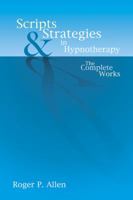 Scripts and Strategies in Hypnotherapy: The Complete Works 1899836462 Book Cover