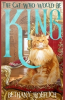 The Cat Who Would Be King 1953068030 Book Cover