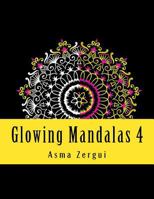 Glowing Mandalas 4: Adult Coloring Book 1545314225 Book Cover